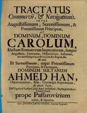 Tractatus commercii et navigationis : Inter ... Carolum, Electum Romanorum Imperatorum ... ab unâ- et ... Sultanum Ahmed Han ... ab alterâ-parte