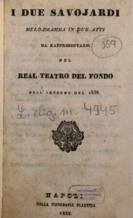 I due Savojardi : melo-dramma in due atti ; da rappresentarsi nel Real Teatro del Fondo nell'inverno del 1838
