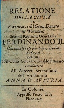Relatione della città di Fiorenza, e del Gran Ducato di Toscana sotto il regnante Gran Duca Ferdinando II con tutte le cose più degne, e curiose da sapersi