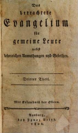 Das betrachtete Evangelium für gemeine Leute nebst lehrreichen Anmuthungen und Gebethen. 3.