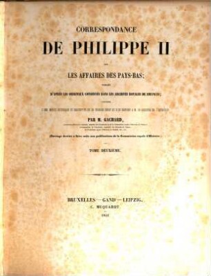 Correspondance de Philippe II sur les affaires des Pays-Bas : publ. d'après les originaux conservés dans les archives royales de Simancas ; précedée d'une notice historique et descriptive de ce célèbre dép"ot ..., 2