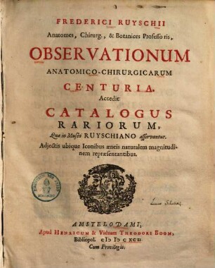 Frederici Ruyschii Anatomes, Chirurg., Botanices Professoris, Observationum Anatomico-Chirurgicarum Centuria