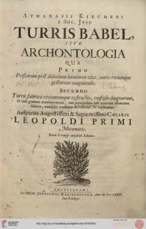 Athanasii Kircheri ... Turris Babel sive archontologia : qua primo priscorum post diluvium hominum vita, mores rerumque gestarum magnitudo, secundo turris fabrica civitatumque exstructio, confusio linguarum & inde gentium transmigrationis, cum principalium inde enatorum idiomatum historia, multiplici eruditione describuntur & explicantur