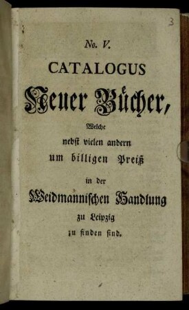 5: Catalogus Neuer Bücher, Welche nebst vielen andern um billigen Preiß in der Weidmannischen Handlung zu Leipzig zu finden sind