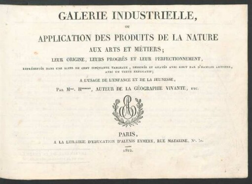 Galerie industrielle, ou application des produits de la nature aux arts et métiers : leur origine, leurs progrès et leur perfectionnement, représentés dans une suite de cent cinquante tableaux, dessinés et gravés avec gout par d'habiles artistes, avec un texte explicatif ; à l'usage de l'enfance et de la jeunesse