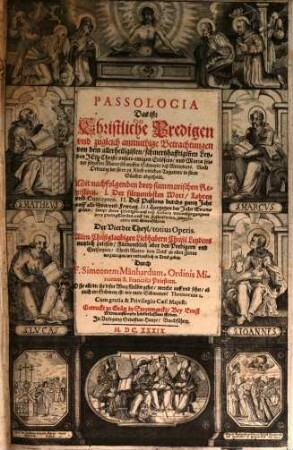 Passologia : Das ist: Christliche Predigen vnd zugleich anmuthige Betrachtungen von dem allerheiligisten, schmertzhafftigisten Leyden Jesu Christi vnsers einigen Erlösers, vnd Mariae seiner seligisten Mutter scharpffen Schwerdt deß Mitleydens ... ; Der vierdte Theil, totius Operis