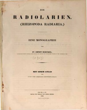 Die Radiolarien (Rhizopoda Radiaria) : eine Monographie. [1. Theil], [Text]