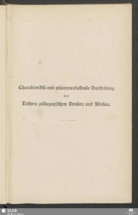 Charakteristik und zusammenfassende Darstellung von Luthers pädagogischem Denken und Wirken