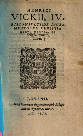 Henrici Vickii, Ivrisconsvlti De Sacramentorvm Christianorvm Natvra, Officijs, & numero, Liber