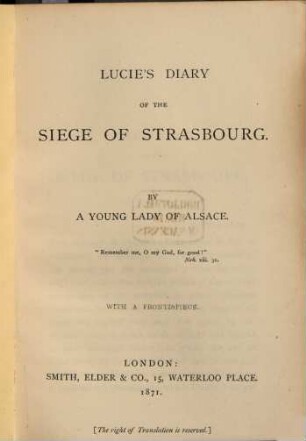 Lucie's Diary of the siege of Strassbourg : By a young lady of Alsace. With a frontispiece