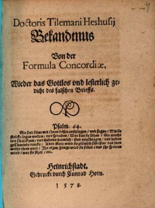 Doctoris Tilemani Heshusii Bekandtnus Von der Formula Concordiae wieder das Gottlos und lesterlich gedicht des falschen Brieffs