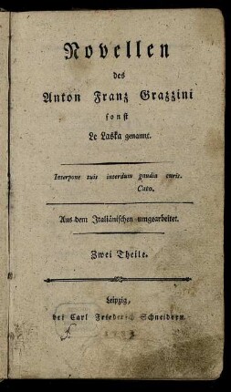Novellen des Anton Franz Grazzini sonst Le Laska genannt : Aus dem Italiänischen umgearbeitet ; Zwei Theile