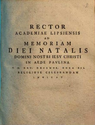 Rector Academiae Lipsiensis Ad Memoriam Diei Natalis Domini Nostri Iesu Christi ... Religiose Celebrandam Invitat