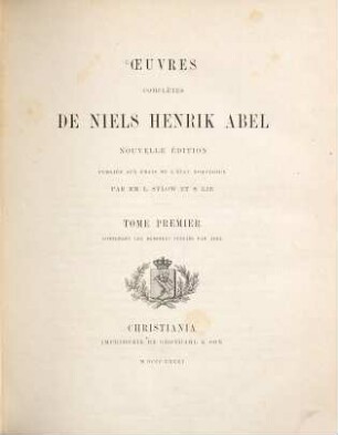 Œuvres complètes de Niels Henrik Abel, 1. Contenant les mémoires publiés