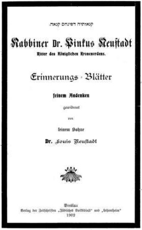 Rabbiner Dr. Pinkus Neustadt, Ritter des königlichen Kronenordens : Erinnerungs-Blätter seinem Andenken gewidmet von Louis Neustadt