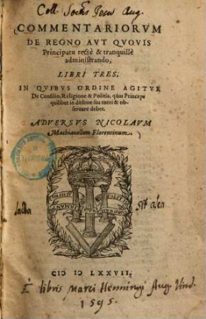 Commentariorum de regno aut quovis principatu recte et tranquille administrando libri tres ...