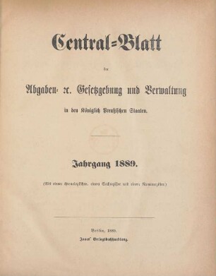 1889: Zentralblatt der Abgaben-Gesetzgebung und Verwaltung in den Königlich Preußischen Staaten