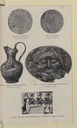 [Fig. 38.-42. Schmetterling, Seepolyp, Goldene Kanne aus Mykenä, Goldene Gesichtsmaske aus Mykenä und von einer mykenischen Vase mit ausziehenden Kriegern]