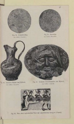 [Fig. 38.-42. Schmetterling, Seepolyp, Goldene Kanne aus Mykenä, Goldene Gesichtsmaske aus Mykenä und von einer mykenischen Vase mit ausziehenden Kriegern]