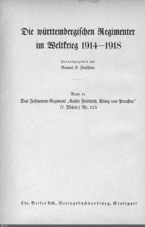 31: Das Infanterie-Regiment "Kaiser Friedrich, König von Preußen" (7. Württ.) Nr. 125 im Weltkrieg 1914 - 1918 : mit 86 Abbildungen, 22 Textskizzen, 71 weiteren Skizzen und 2 Ansichtsskizzen