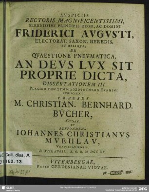 3: Auspiciis Rectoris Magnificentissimi, Serenissimi Principis Regii, Ac Domini Friderici Augusti, Electorat. Saxon. Heredis, Et Reliqua, De Quaestione Pneumatica, An Deus Lux Sit Proprie Dicta, Dissertationem ...