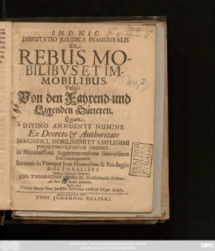 Disputatio Iuridica Inauguralis De Rebus Mobilibus Et Immobilibus, Vulgo Von den Fahrend- und Ligenden Gütteren