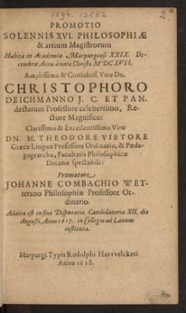 Promotio Solennis XVI. Philosophiae & artium Magistrorum : Addita est in fine Disputatio Candidatoria XII. die Augusti, Anno 1617. in Collegio ad Lanum instituta