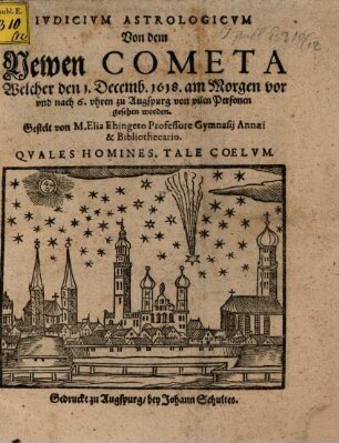 Ivdicivm Astrologicvm Von dem Newen Cometa Welcher den 1. Decemb. 1618. am Morgen vor und nach 6. uhren zu Augspurg von vilen Personen gesehen worden