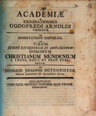 Academiae a criminationibus Godofredi Arnoldi vindicatae : in dissertatione epistolica ad ... Christianum Mündenium