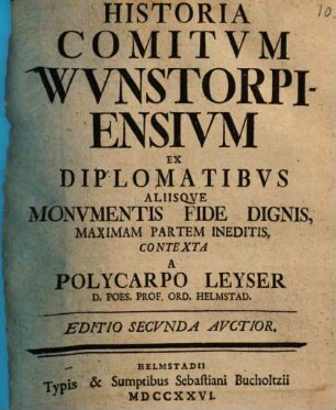 Historia Comitvm Wunstorpiensivm Ex Diplomatibvs Aliisqve Monvmentis Fide Dignis Maximam Partem Ineditis