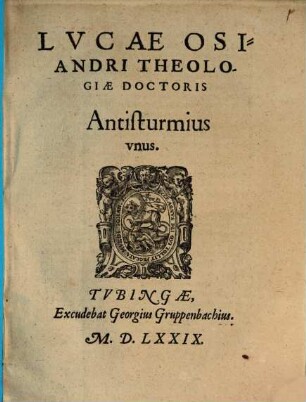 Lvcae Osiandri Theologiae Doctoris Antisturmius .... 1, Antisturmius unus