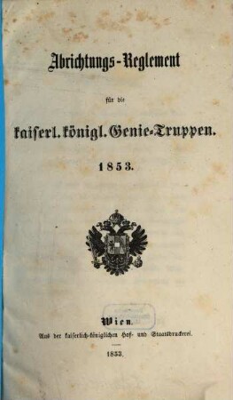Abrichtungs-Reglement für die kaiserl. königl. Genie-Truppen : 1853