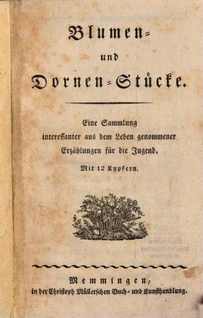 Blumen- und Dornen-Stücke : Eine Sammlung interessanter ... Erzählungen für die Jugend