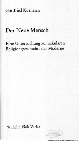 Der Neue Mensch : eine Untersuchung zur säkularen Religionsgeschichte der Moderne