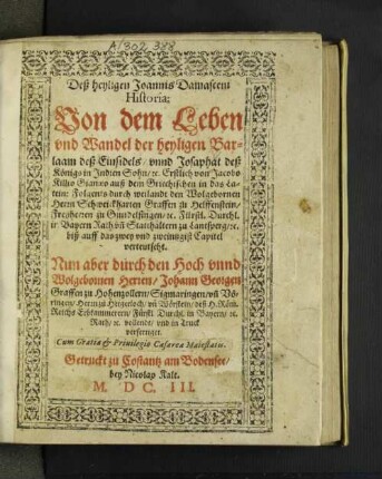 Deß heyligen Joannis Damasceni Historia: Von dem Leben und Wandel der heyligen Barlaam deß Einsidels/ unnd Josaphat deß Königs in Indien Sohn/ [et]c.