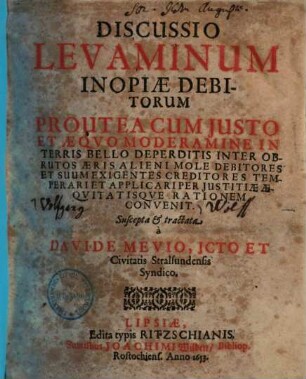 Discussio levaminum inopiae debitorum, prout ea cum iusto et aequo moderamine in terris bello deperditis inter obrutos aeris alieni mole debitores et suum exigentes creditores temperari et applicari per iustitiae aequitatisque rationem convenit