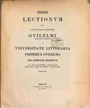 Index lectionum quae auspiciis Regis Augustissimi Guilelmi Secundi in Universitate Litteraria Friderica Guilelma per semestre ... habebuntur, 1871/72