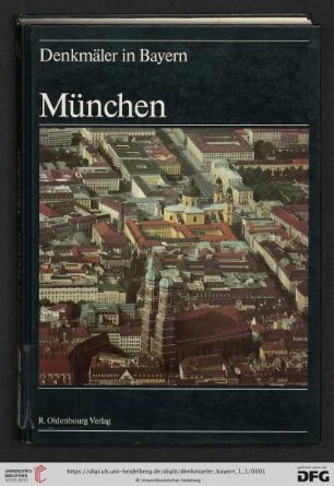 Band 1.1: Denkmäler in Bayern: Landeshauptstadt München : Ensembles, Baudenkmäler, archäologische Geländedenkmäler