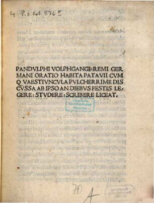Pandvlphi Volphgangi Remi Germani Oratio Habita Patavii Cvm Qvaestivncvla Pvlcherrime Discvssa Ab Ipso An Diebvs Festis Legere, Stvdere, Scribere Liceat