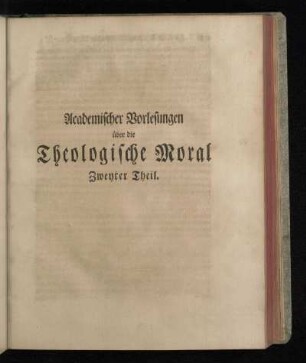 Academischer Vorlesungen über die Theologische Moral Zweyter Theil.