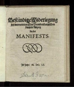 Beständige Widerlegung der vermeinten ChurBrandenburgischen kurtzen Anzeig An stat Manifests