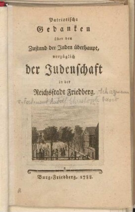 Patriotische Gedanken über den Zustand der Juden überhaupt, vorzüglich der Judenschaft in der Reichsstadt Friedberg