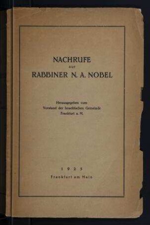 Nachrufe auf Rabbiner N.A. Nobel / hrsg. vom Vorstand der Israelitischen Gemeinde Frankfurt a.M