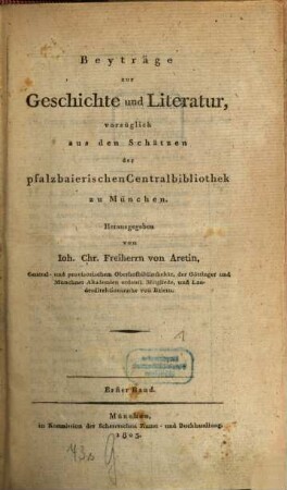 Beyträge zur Geschichte und Literatur, vorzüglich aus den Schätzen der Königl. Hof- und Centralbibliothek zu München, 1. 1803