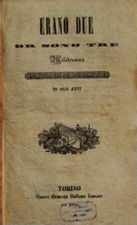 Erano due or sono tre : melodramma in due atti