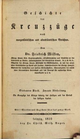 Geschichte der Kreuzzüge nach morgenländischen und abendländischen Berichten, 7,2. Die Kreuzzüge des Königs Ludwig des Heiligen und der Verlust des heiligen Landes : Mit 2 Charten und Registern über das ganze Werk