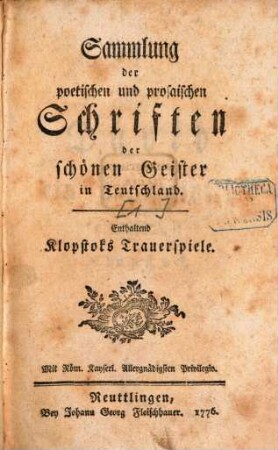 Sammlung der poetischen und prosaischen Schriften der schönen Geister in Teutschland. Enthaltend Klopstoks Trauerspiele