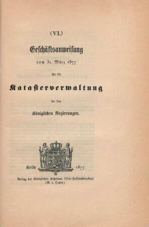 (VI.) Geschäftsanweisung vom 31. März 1877 für die Katasterverwaltung bei den Königlichen Regierungen