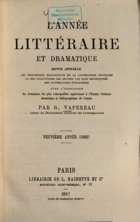 L' Année littéraire et dramatique : revue annuelle des principales productions de la litterature française et des traductions des oeūvres les plus importantes des littératures étrangères avec l'indication ... 9. 1866 (1867)