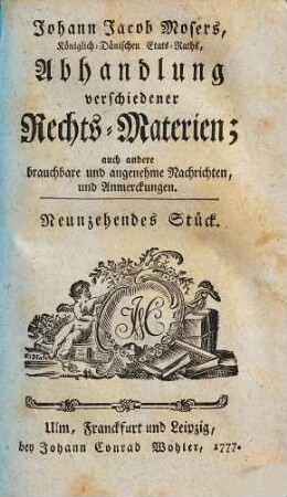 Johann Jacob Mosers, Königlich-Dänischen Etats-Raths, Abhandlung verschiedener besonderer Rechts-Materien, 19
